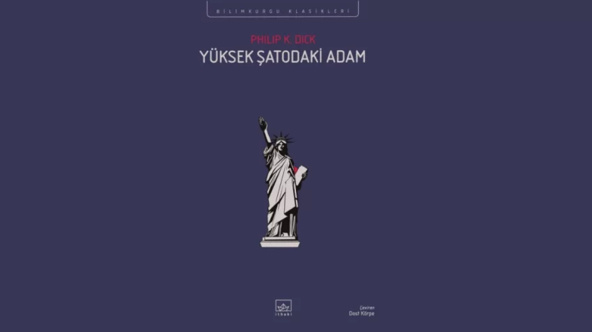 Yüksek Şatodaki Adam Philip K Dick: Alternatif Tarih Klasiği ve Analizi